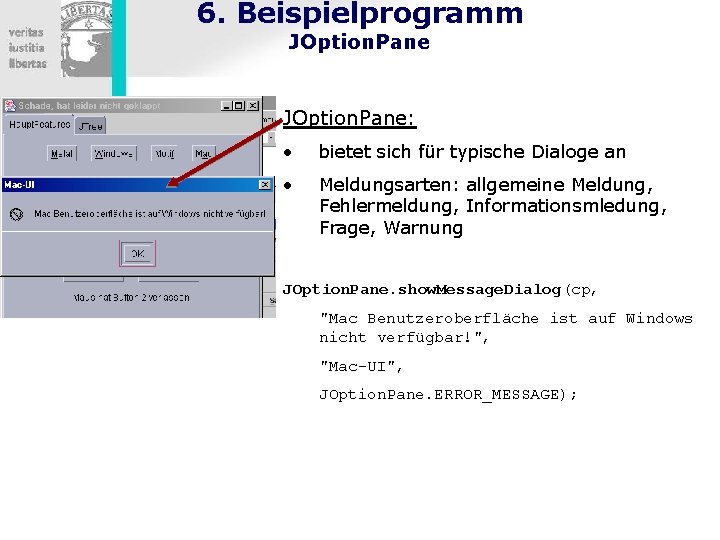 6. Beispielprogramm JOption. Pane: • bietet sich für typische Dialoge an • Meldungsarten: allgemeine