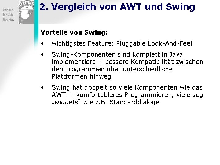 2. Vergleich von AWT und Swing Vorteile von Swing: • wichtigstes Feature: Pluggable Look-And-Feel