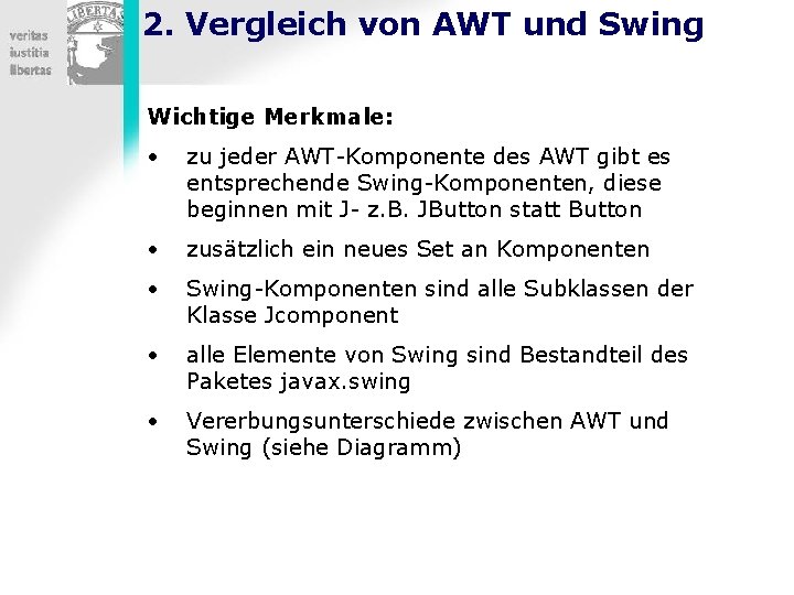2. Vergleich von AWT und Swing Wichtige Merkmale: • zu jeder AWT-Komponente des AWT