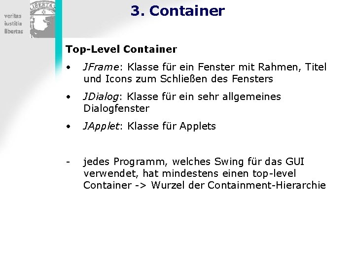 3. Container Top-Level Container • JFrame: Klasse für ein Fenster mit Rahmen, Titel und