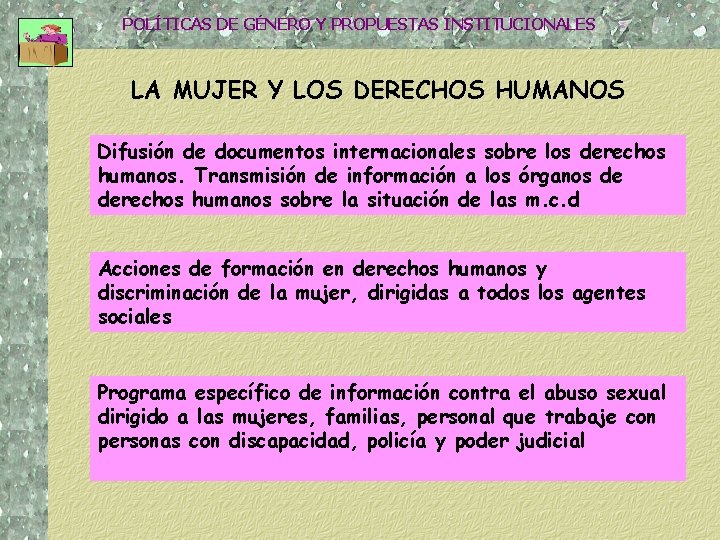 POLÍTICAS DE GÉNERO Y PROPUESTAS INSTITUCIONALES LA MUJER Y LOS DERECHOS HUMANOS Difusión de