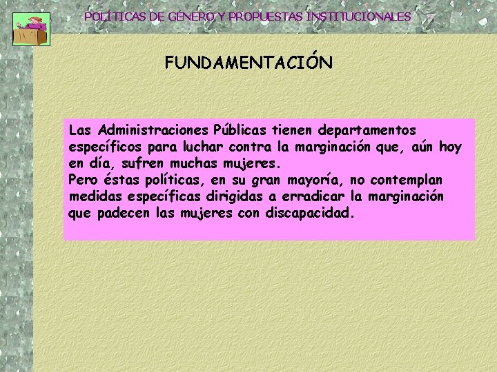 POLÍTICAS DE GÉNERO Y PROPUESTAS INSTITUCIONALES FUNDAMENTACIÓN Las Administraciones Públicas tienen departamentos específicos para