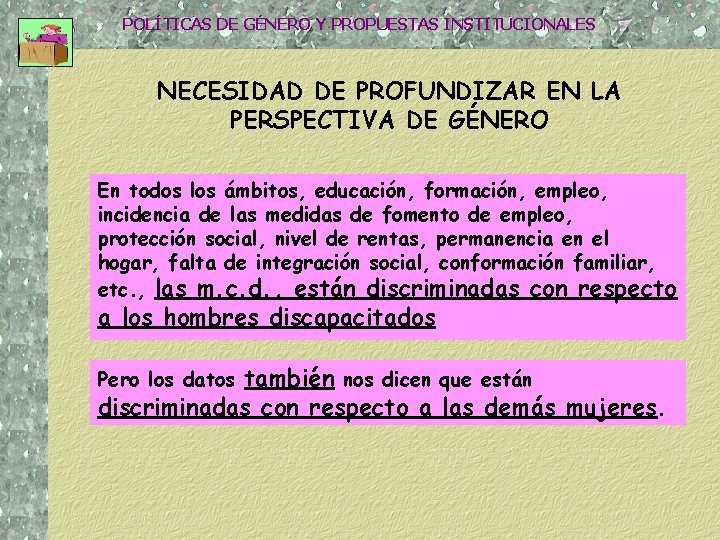 POLÍTICAS DE GÉNERO Y PROPUESTAS INSTITUCIONALES NECESIDAD DE PROFUNDIZAR EN LA PERSPECTIVA DE GÉNERO