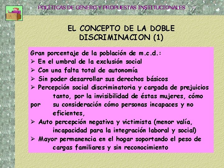 POLÍTICAS DE GÉNERO Y PROPUESTAS INSTITUCIONALES EL CONCEPTO DE LA DOBLE DISCRIMINACION (1) Gran