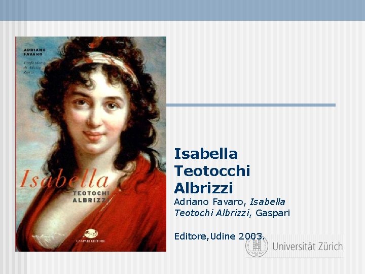 Isabella Teotocchi Albrizzi Adriano Favaro, Isabella Teotochi Albrizzi, Gaspari Editore, Udine 2003. 