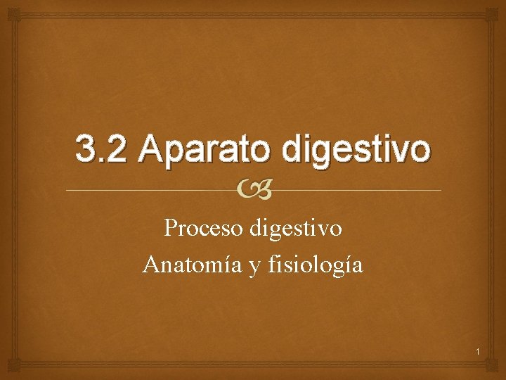 3. 2 Aparato digestivo Proceso digestivo Anatomía y fisiología 1 