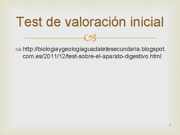 Test de valoración inicial http: //biologiaygeologiaguadaletesecundaria. blogspot. com. es/2011/12/test-sobre-el-aparato-digestivo. html 2 
