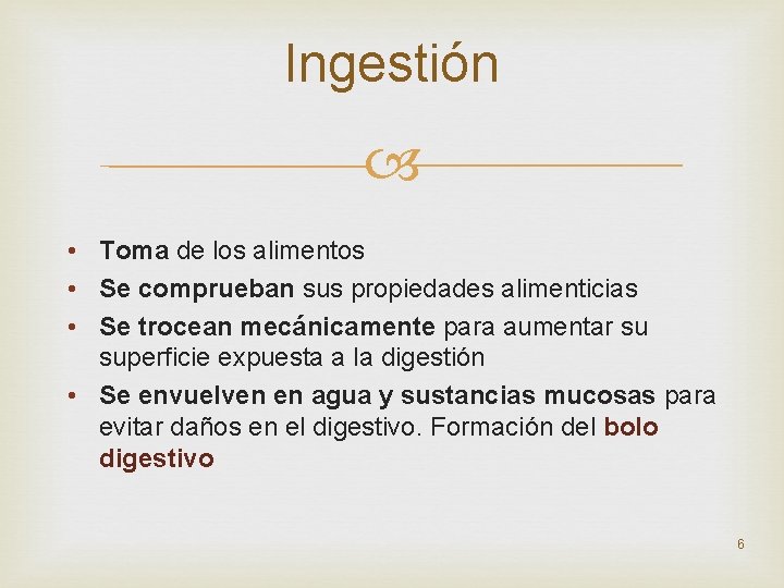 Ingestión • Toma de los alimentos • Se comprueban sus propiedades alimenticias • Se