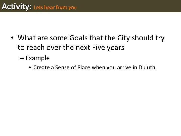 Activity: Lets hear from you • What are some Goals that the City should