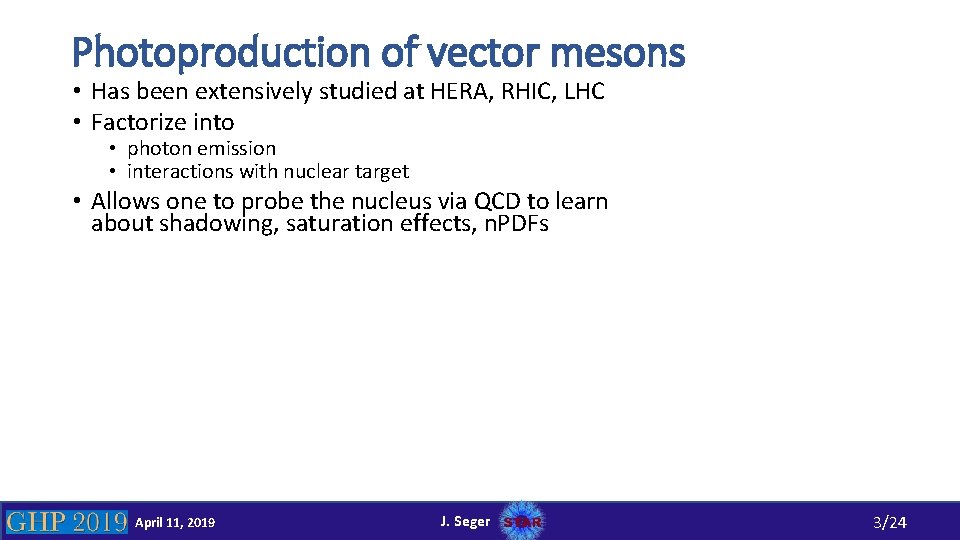 Photoproduction of vector mesons • Has been extensively studied at HERA, RHIC, LHC •