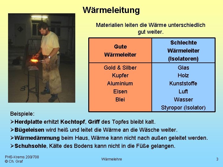 Wärmeleitung Materialien leiten die Wärme unterschiedlich gut weiter. Gute Wärmeleiter Gold & Silber Kupfer