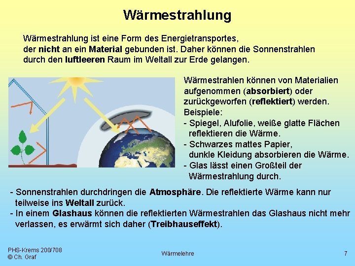 Wärmestrahlung ist eine Form des Energietransportes, der nicht an ein Material gebunden ist. Daher