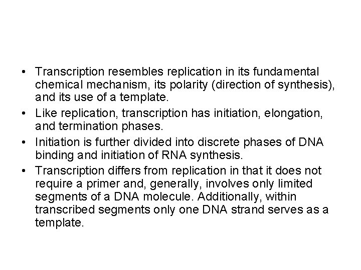  • Transcription resembles replication in its fundamental chemical mechanism, its polarity (direction of