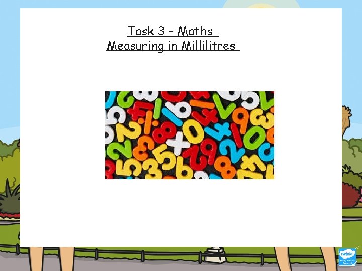 Task 3 – Maths Measuring in Millilitres 