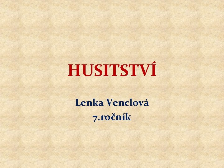 HUSITSTVÍ Lenka Venclová 7. ročník 