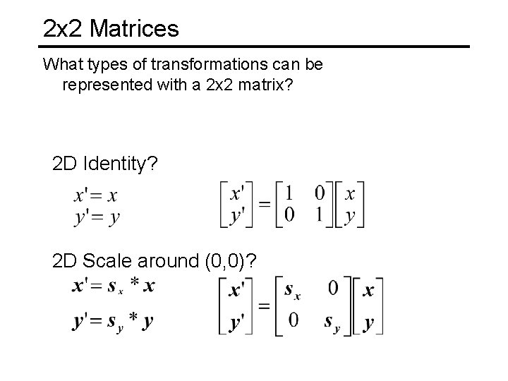 2 x 2 Matrices What types of transformations can be represented with a 2