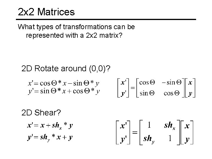 2 x 2 Matrices What types of transformations can be represented with a 2