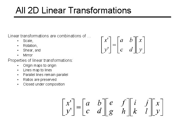 All 2 D Linear Transformations Linear transformations are combinations of … • • Scale,