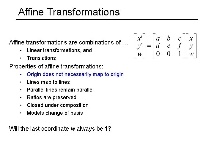 Affine Transformations Affine transformations are combinations of … • Linear transformations, and • Translations
