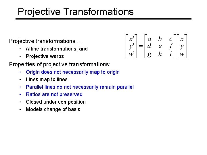 Projective Transformations Projective transformations … • Affine transformations, and • Projective warps Properties of