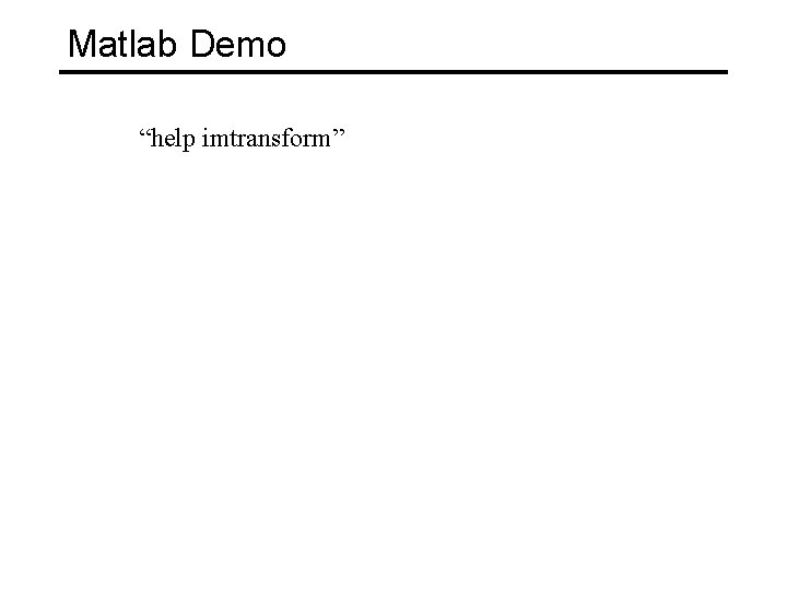 Matlab Demo “help imtransform” 