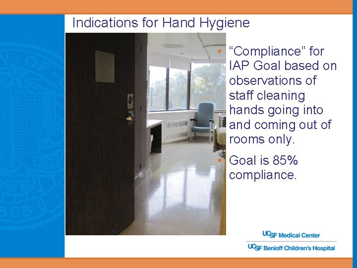 Indications for Hand Hygiene • “Compliance” for IAP Goal based on observations of staff