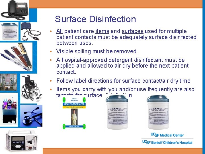 Surface Disinfection • All patient care items and surfaces used for multiple patient contacts