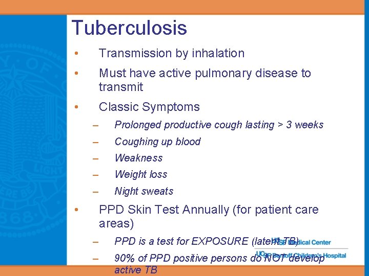 Tuberculosis • Transmission by inhalation • Must have active pulmonary disease to transmit •