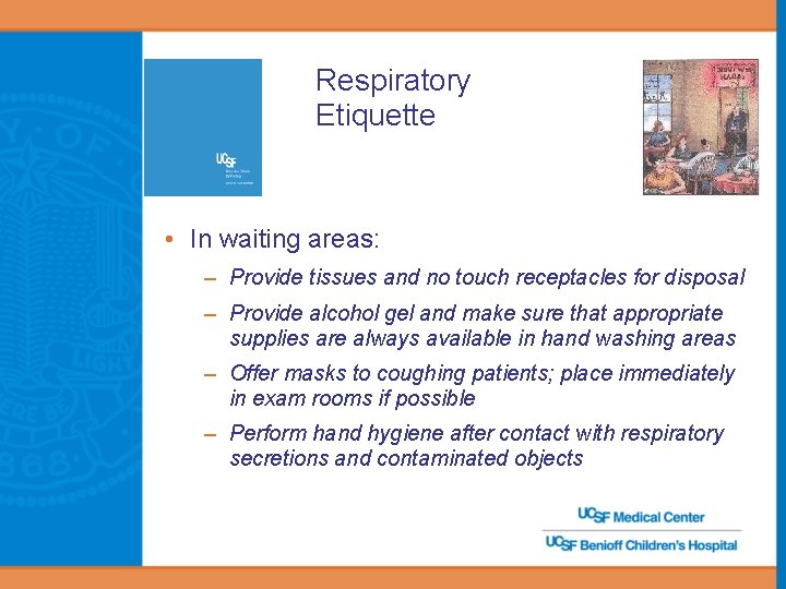 Respiratory Etiquette • In waiting areas: – Provide tissues and no touch receptacles for