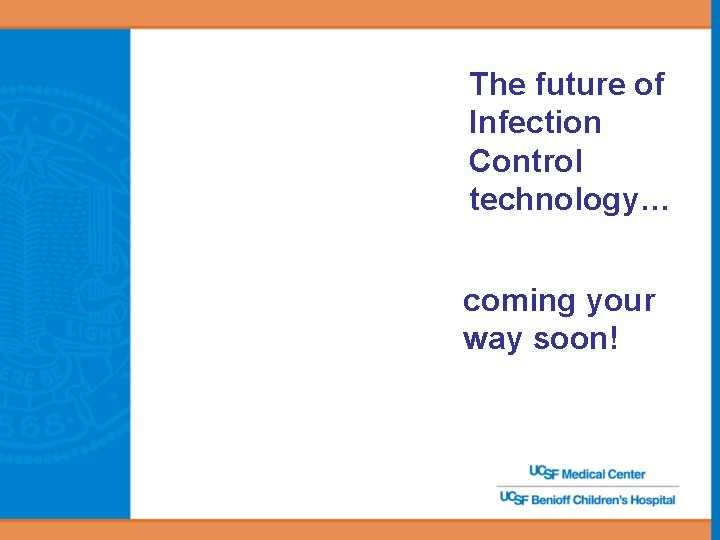 The future of Infection Control technology… coming your way soon! 