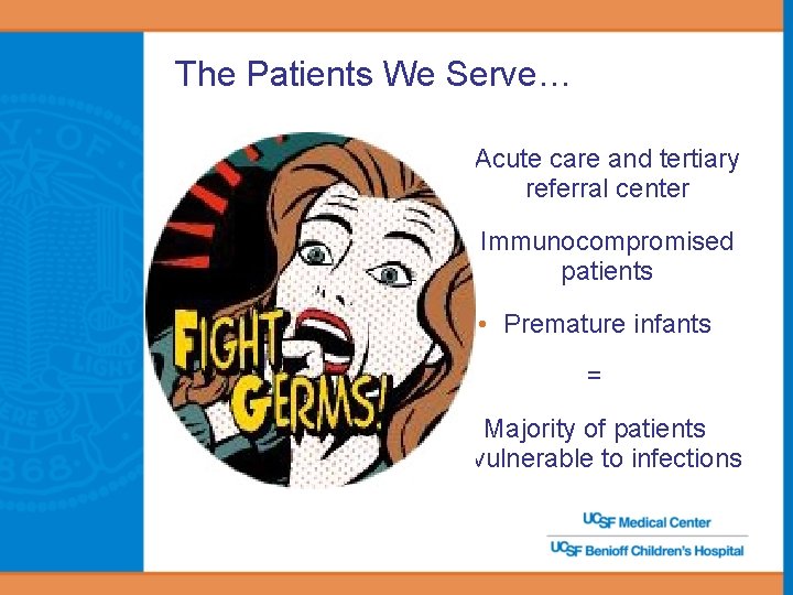 The Patients We Serve… • Acute care and tertiary referral center • Immunocompromised patients