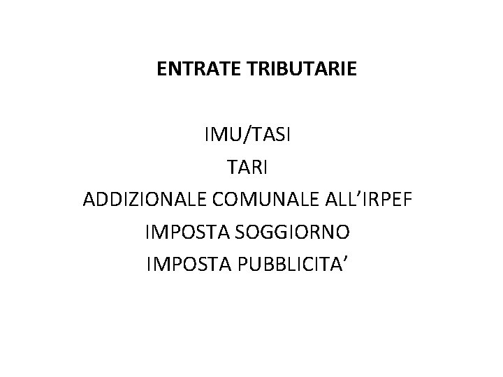 ENTRATE TRIBUTARIE IMU/TASI TARI ADDIZIONALE COMUNALE ALL’IRPEF IMPOSTA SOGGIORNO IMPOSTA PUBBLICITA’ 