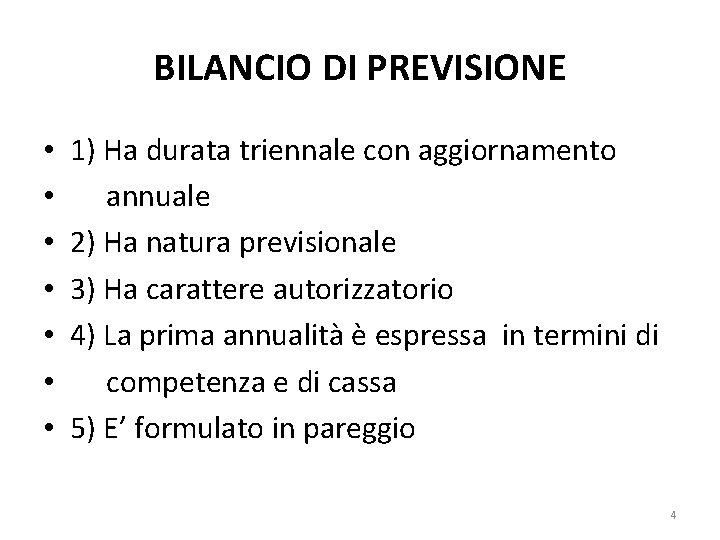 BILANCIO DI PREVISIONE • • 1) Ha durata triennale con aggiornamento annuale 2) Ha