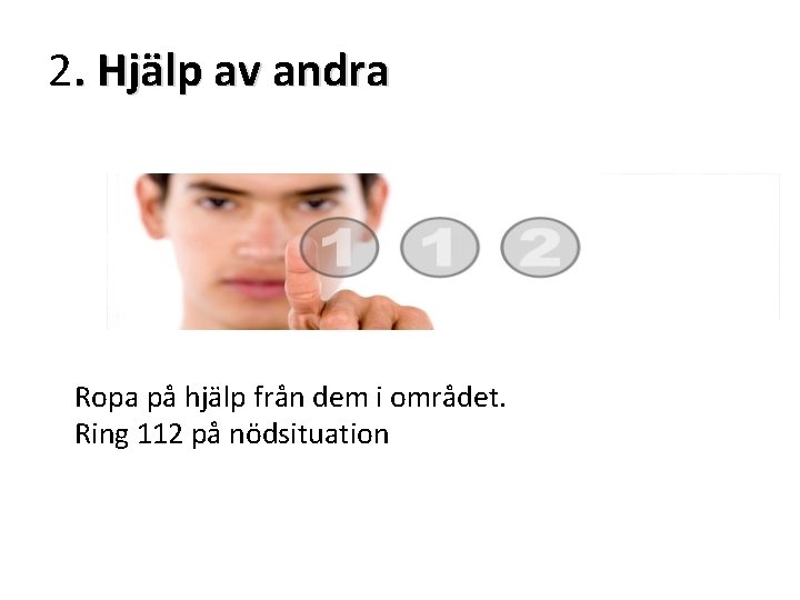 2. Hjälp av andra Ropa på hjälp från dem i området. Ring 112 på