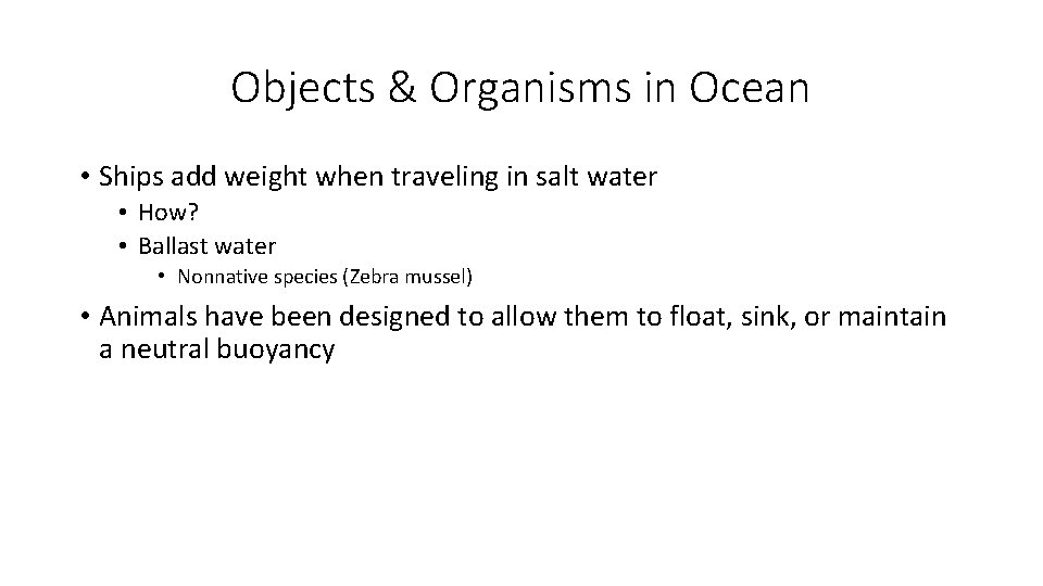 Objects & Organisms in Ocean • Ships add weight when traveling in salt water