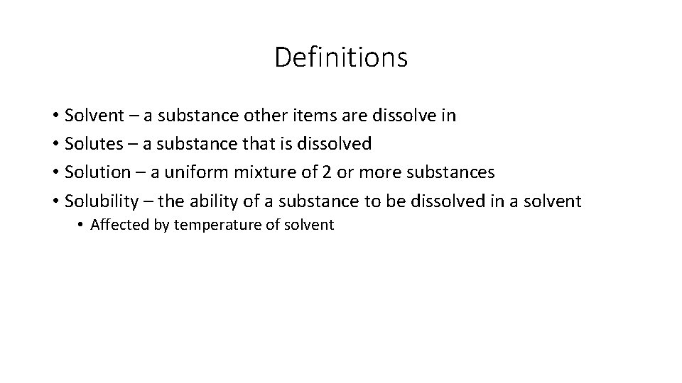 Definitions • Solvent – a substance other items are dissolve in • Solutes –