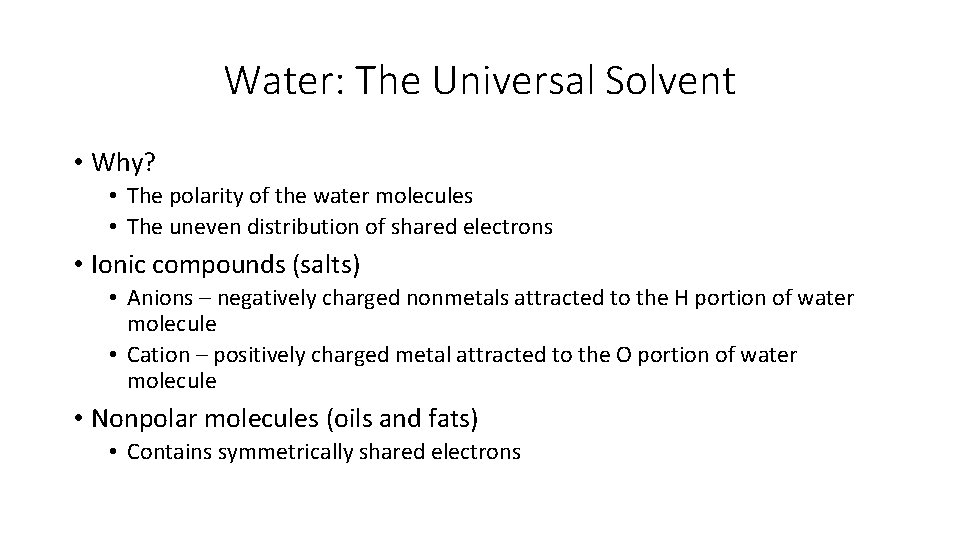 Water: The Universal Solvent • Why? • The polarity of the water molecules •