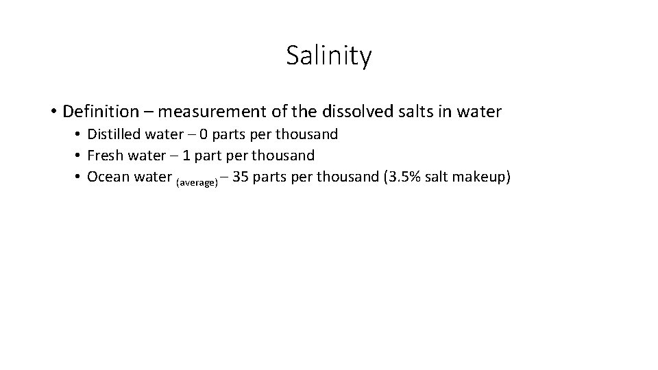 Salinity • Definition – measurement of the dissolved salts in water • Distilled water