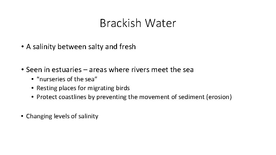 Brackish Water • A salinity between salty and fresh • Seen in estuaries –