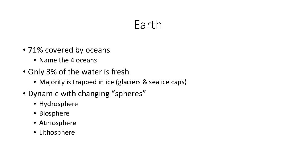 Earth • 71% covered by oceans • Name the 4 oceans • Only 3%