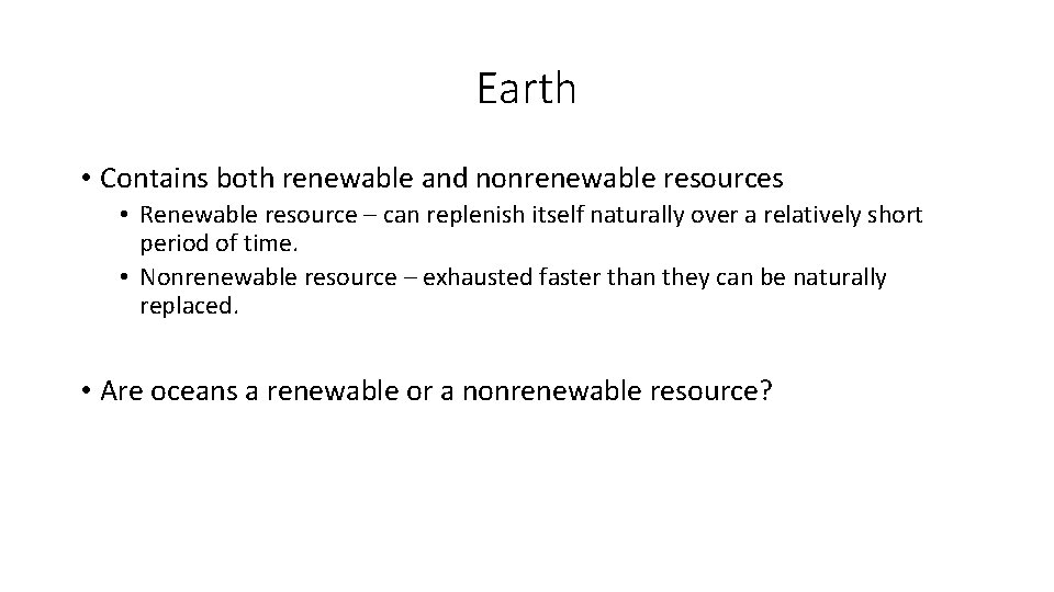 Earth • Contains both renewable and nonrenewable resources • Renewable resource – can replenish