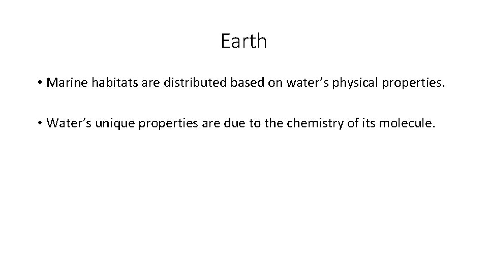 Earth • Marine habitats are distributed based on water’s physical properties. • Water’s unique