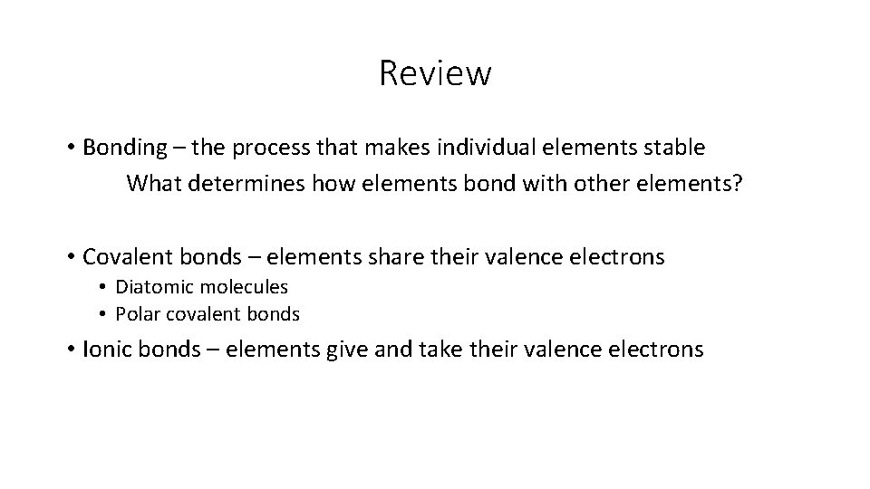 Review • Bonding – the process that makes individual elements stable What determines how