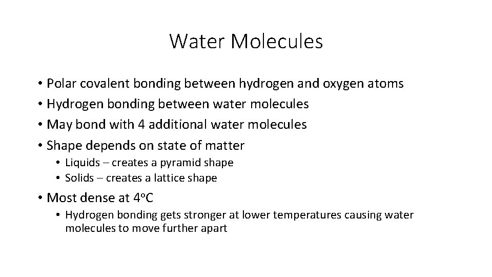 Water Molecules • Polar covalent bonding between hydrogen and oxygen atoms • Hydrogen bonding