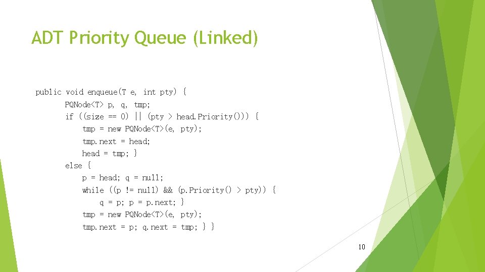 ADT Priority Queue (Linked) public void enqueue(T e, int pty) { PQNode<T> p, q,