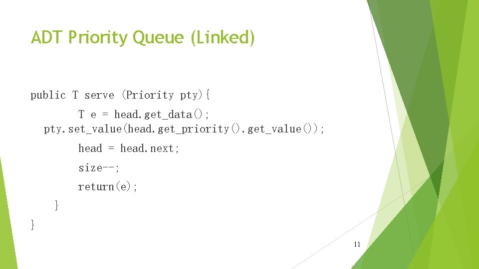 ADT Priority Queue (Linked) public T serve (Priority pty){ T e = head. get_data();