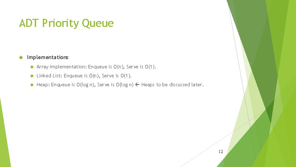 ADT Priority Queue Implementations Array Implementation: Enqueue is O(n), Serve is O(1). Linked List: