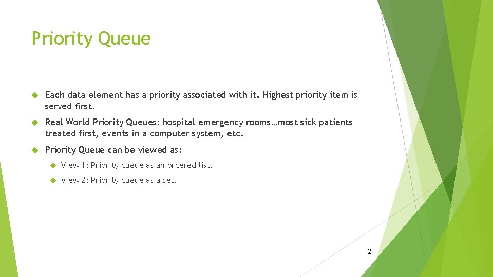 Priority Queue Each data element has a priority associated with it. Highest priority item