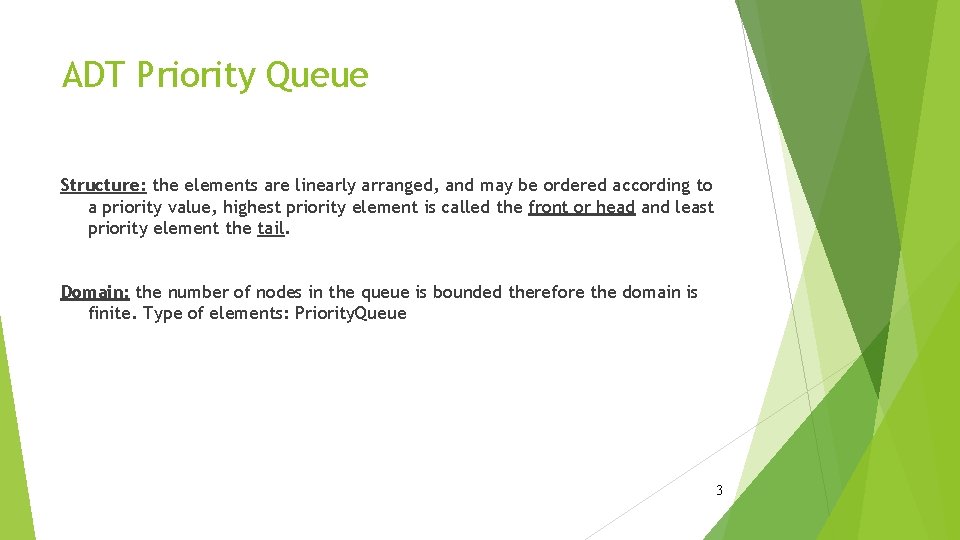 ADT Priority Queue Structure: the elements are linearly arranged, and may be ordered according