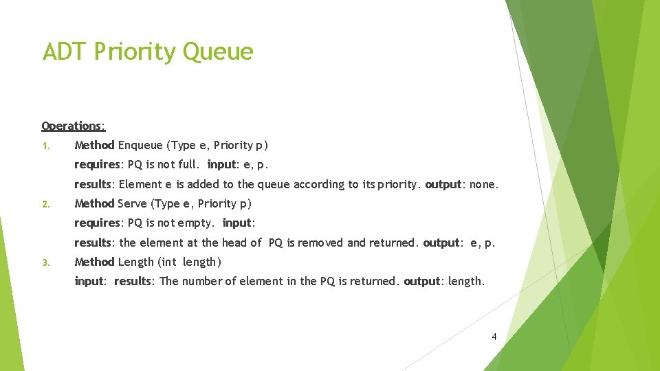 ADT Priority Queue Operations: 1. Method Enqueue (Type e, Priority p) requires: PQ is